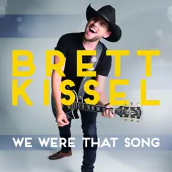We Were That Song - Single by Brett Kissel album reviews, ratings, credits