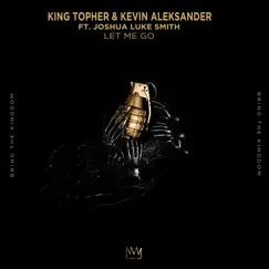 Let Me Go (feat. Joshua Luke Smith) - Single by King Topher & Kevin Aleksander album reviews, ratings, credits