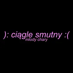 Ciągle Smutny - Single by ​mlody chary album reviews, ratings, credits