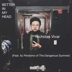 Better in My Head (feat. AJ Perdomo) - Single by Nicholas Vivar album reviews, ratings, credits