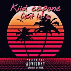 Can't Let Go - Single by Kiid Capone album reviews, ratings, credits