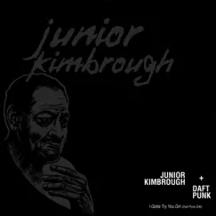 I Gotta Try You Girl (feat. Daft Punk) [Daft Punk Edit] - EP by Junior Kimbrough album reviews, ratings, credits