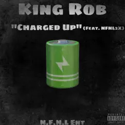 Charged Up (feat. Nfnl2x) - Single by King Rob album reviews, ratings, credits