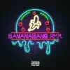 Banana Bang RMX (feat. Bra) - Single album lyrics, reviews, download