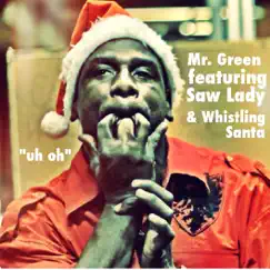 Uh Oh (feat. Whistling Santa) - Single by Mr. Green & Saw Lady album reviews, ratings, credits