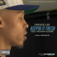 Keepin' It Fresh (feat. Anthony Eugene) - Single by Fresco Lee album reviews, ratings, credits