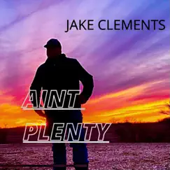 Aint Plenty - Single by Jake Clements album reviews, ratings, credits