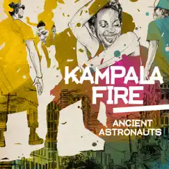 Kampala Fire - EP by Ancient Astronauts album reviews, ratings, credits