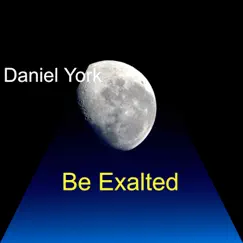Be Exalted - Single by Daniel York album reviews, ratings, credits
