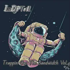 Trappin Out the Bandwidth Vol.4 by ImDjPTrill album reviews, ratings, credits