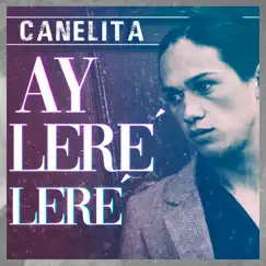 Ay Leré Leré - Single by Canelita album reviews, ratings, credits