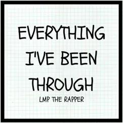 Everything I've Been Through - Single by LMP THE RAPPER album reviews, ratings, credits