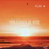 You Should Be Here (The Sunnefield Edit) - Single album lyrics, reviews, download