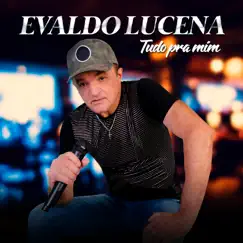 Tudo pra Mim by Evaldo Lucena album reviews, ratings, credits