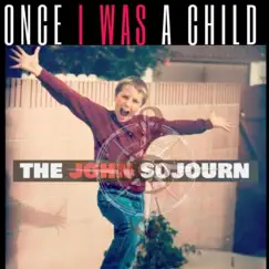 Once I Was a Child - Single by The John Sojourn album reviews, ratings, credits