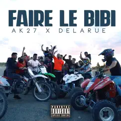 Faire Le Bibi (feat. Delarue) - Single by Ak 27 album reviews, ratings, credits