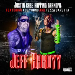 Jeff Hardyy (feat. Ace Young & Tezza Baretta) - Single by Justin case rapping grandpa album reviews, ratings, credits