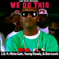 We Do This (feat. J.D., Young Ready, Mista Cain & Ben Lewis) Song Lyrics