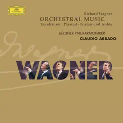 Wagner: Orchestral Pieces from Parsifal, Tristan und Isolde & Tannhäuser by Berlin Philharmonic & Claudio Abbado album reviews, ratings, credits