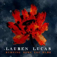 Burning Down the Dark - Single by Lauren Lucas album reviews, ratings, credits