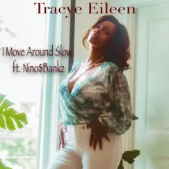 I Move Around Slow - Single (feat. Nino$bankz) - Single by Tracye Eileen album reviews, ratings, credits