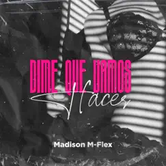 Dime Que Vamos Hacer - Single by Madison M-Flex album reviews, ratings, credits