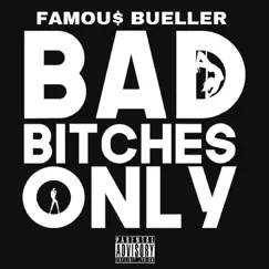 Bad Bitches Only - Single by Famou$ Bueller album reviews, ratings, credits