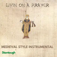 Livin' on a Prayer - Medieval Style Instrumental - Single by Stantough album reviews, ratings, credits