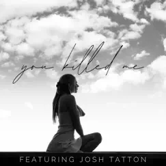 You Killed Me (feat. Josh Tatton) Song Lyrics