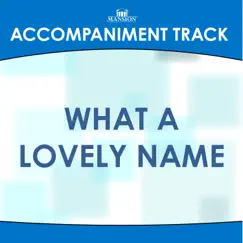 What a Lovely Name (Vocal Demonstration) [Accompaniment Track] Song Lyrics