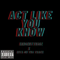 Act Like You Know (feat. Kita On Tha Track) Song Lyrics