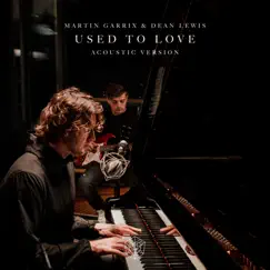 Used To Love (Acoustic Version) - Single by Martin Garrix & Dean Lewis album reviews, ratings, credits