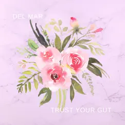 Trust Your Gut - Single by Del Mar album reviews, ratings, credits