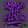 Smash the Floor - Single album lyrics, reviews, download