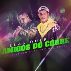 Elas Quer os Amigos do Corre (feat. Kevin O Chris) - Single by Mc Alysson album reviews, ratings, credits