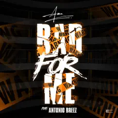 Bad For Me (feat. Antonio Breez) Song Lyrics