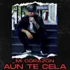 Mi Corazón Aún Te Cela - Single album lyrics, reviews, download