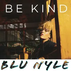 Be Kind - Single by Blu Nyle album reviews, ratings, credits