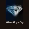 When Boys Cry - Single album lyrics, reviews, download
