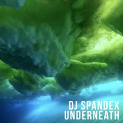 Underneath - Single by DJ Spandex album reviews, ratings, credits