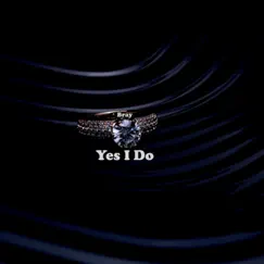 Yes I Do - Single by Bray album reviews, ratings, credits