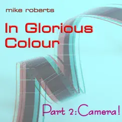 In Glorious Colour: Part 2 - Camera! - Single by Michael Roberts album reviews, ratings, credits