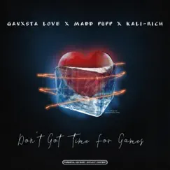 Don't got time for games (feat. Madd Pupp & Kali-Rich) - Single by Ganxsta Love album reviews, ratings, credits