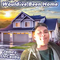 Would've Been Home - Single by James DeCastro album reviews, ratings, credits