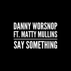 Say Something (feat. Matty Mullins) Song Lyrics
