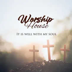 It Is Well With My Soul - Single by Worship House album reviews, ratings, credits