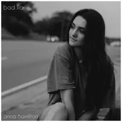 Bad Liar - Single by Anna Hamilton album reviews, ratings, credits