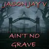 Ain't No Grave - Single album lyrics, reviews, download