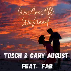 We Are All We Need (feat. Fab) - Single by Tosch & Cary August album reviews, ratings, credits