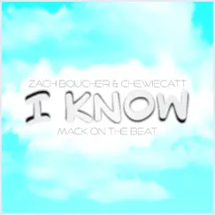 I Know (feat. ChewieCatt) - Single by Zach Boucher album reviews, ratings, credits